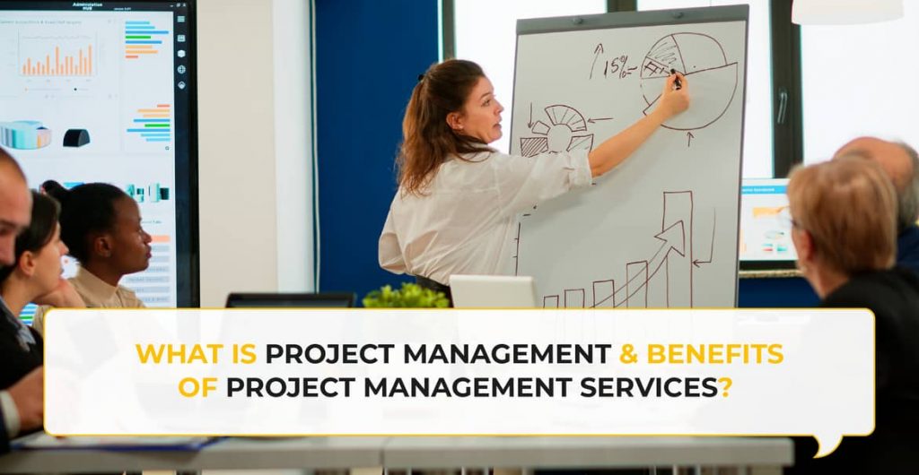 What is Project Management & Benefits of Project Management Services? 
