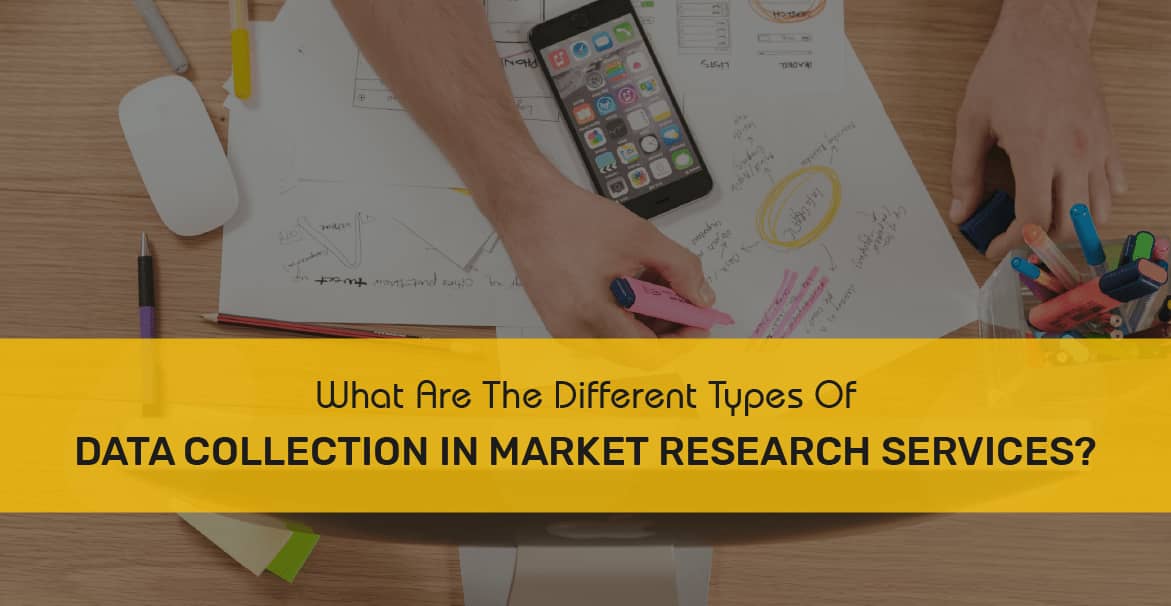 what-are-different-types-of-data-collection-in-market-research-services